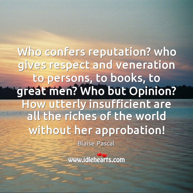 Who confers reputation? who gives respect and veneration to persons, to books, Image