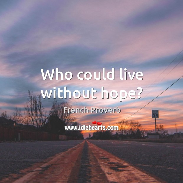 Who could live without hope? French Proverbs Image