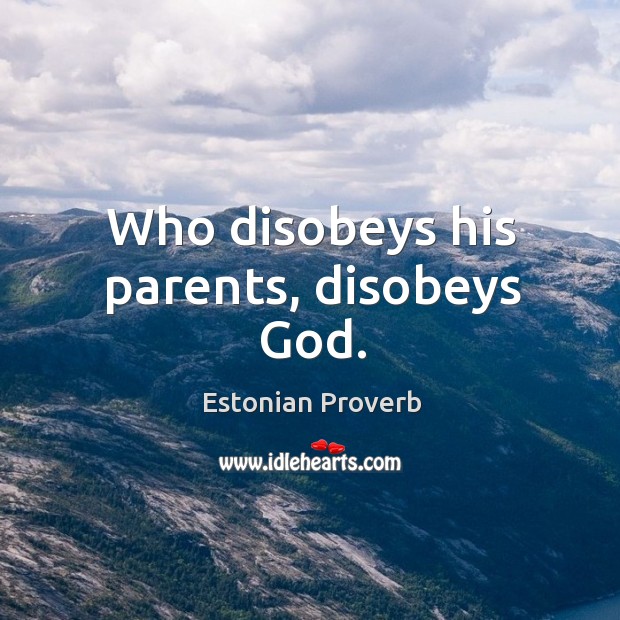Who disobeys his parents, disobeys God. Estonian Proverbs Image