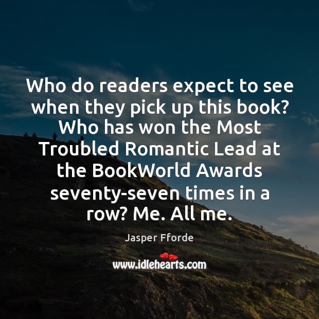 Who do readers expect to see when they pick up this book? Jasper Fforde Picture Quote