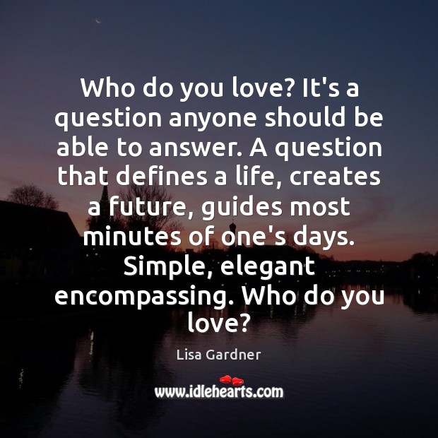Who do you love? It’s a question anyone should be able to Lisa Gardner Picture Quote