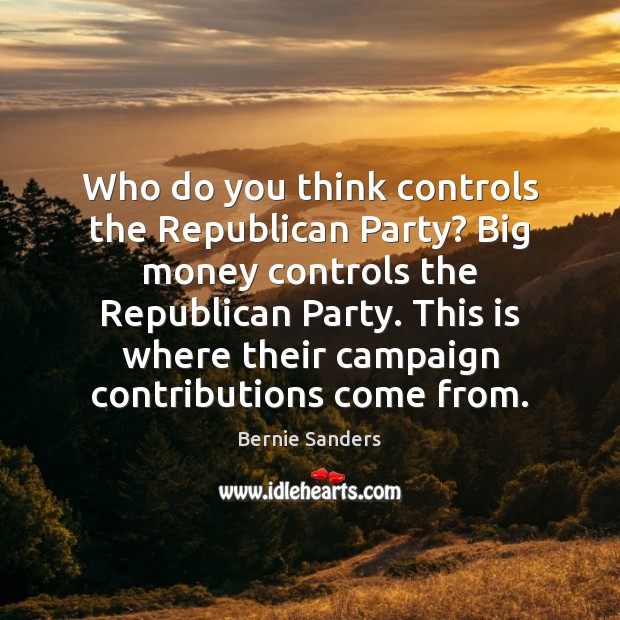 Who do you think controls the Republican Party? Big money controls the Image