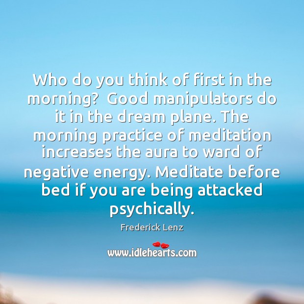 Who do you think of first in the morning?  Good manipulators do Practice Quotes Image