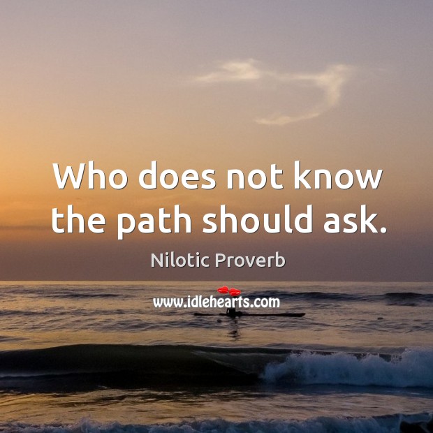 Who does not know the path should ask. Image