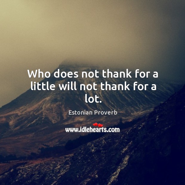Who does not thank for a little will not thank for a lot. Estonian Proverbs Image