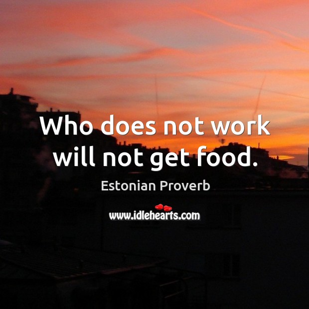 Who does not work will not get food. Estonian Proverbs Image