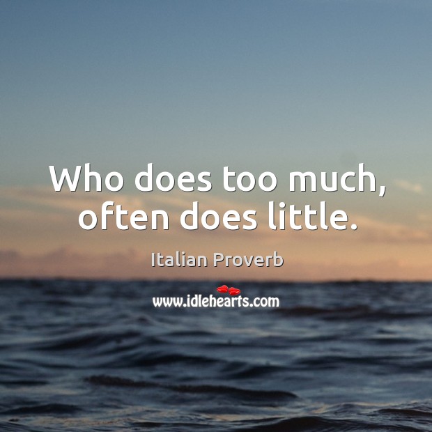 Who does too much, often does little. Italian Proverbs Image