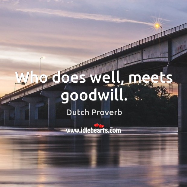 Who does well, meets goodwill. Dutch Proverbs Image