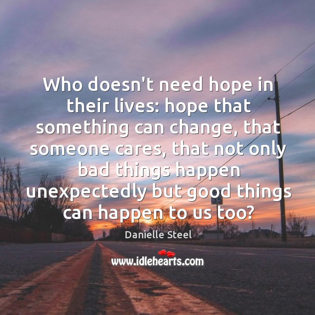 Who doesn’t need hope in their lives: hope that something can change, Danielle Steel Picture Quote