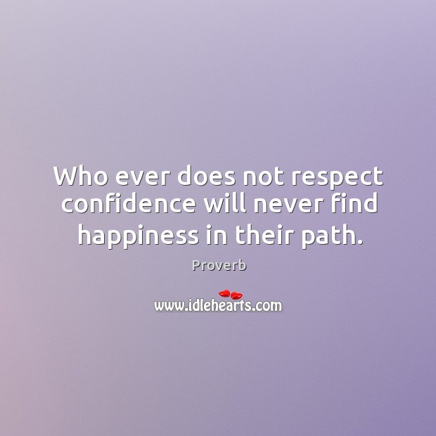Who ever does not respect confidence will never find happiness in their path. Image