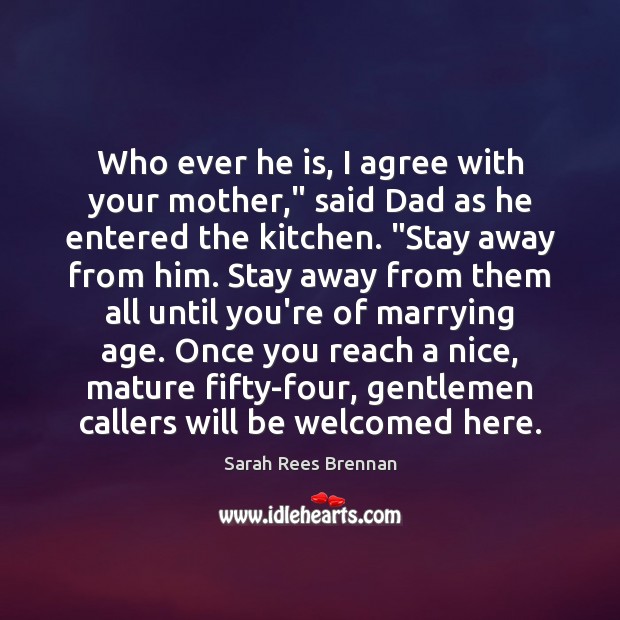 Who ever he is, I agree with your mother,” said Dad as Agree Quotes Image