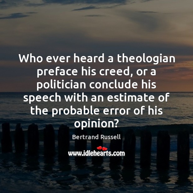 Who ever heard a theologian preface his creed, or a politician conclude Image