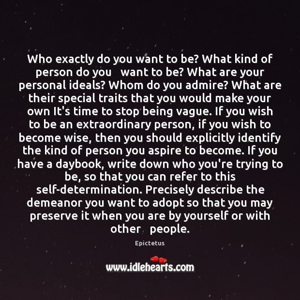 Who exactly do you want to be? What kind of person do 