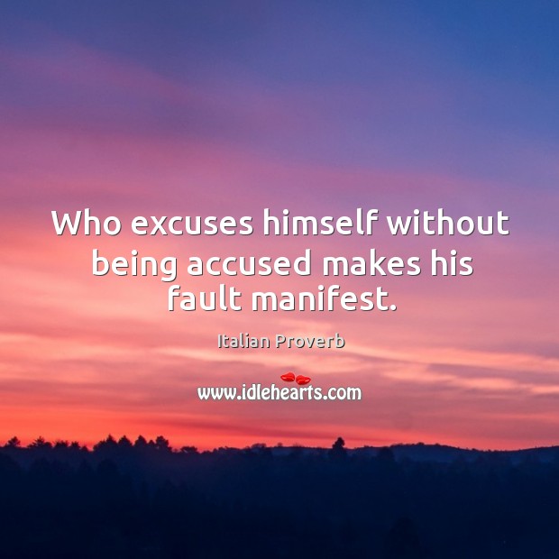 Who excuses himself without being accused makes his fault manifest. Image