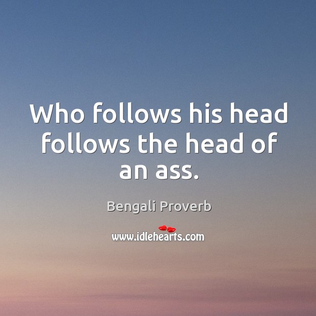Who follows his head follows the head of an ass. Bengali Proverbs Image
