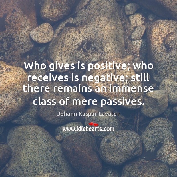 Who gives is positive; who receives is negative; still there remains an Image
