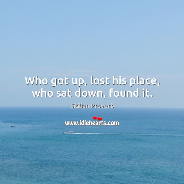 Who got up, lost his place, who sat down, found it. Image