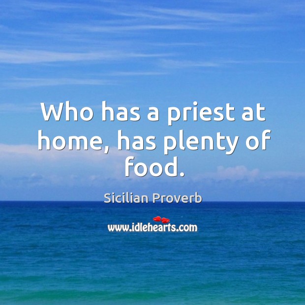 Who has a priest at home, has plenty of food. Image