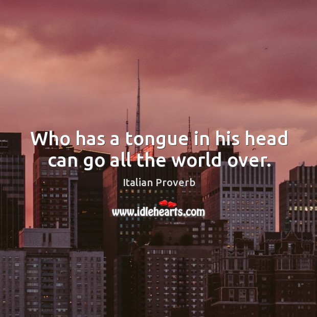 Who has a tongue in his head can go all the world over. Image