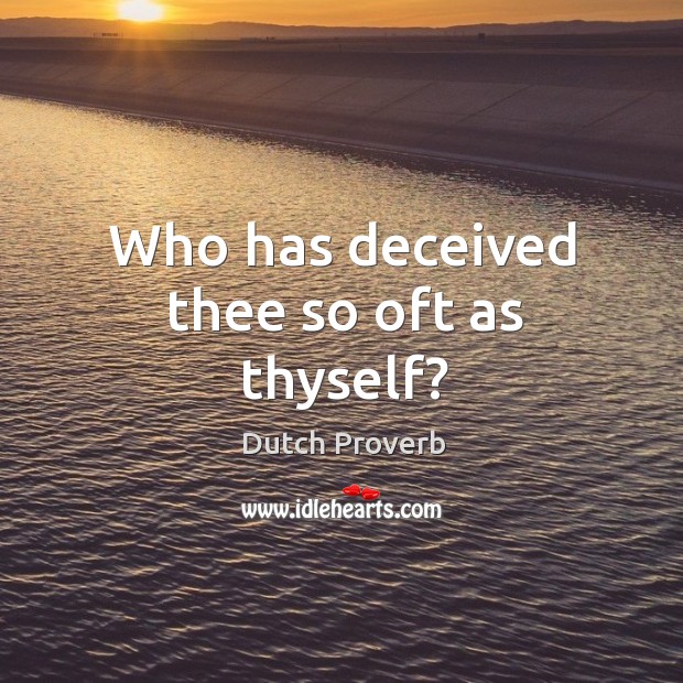 Who has deceived thee so oft as thyself? Dutch Proverbs Image