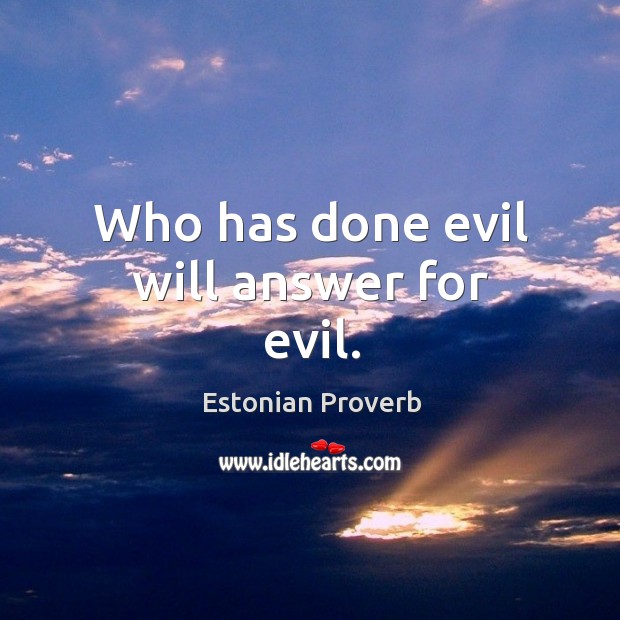 Who has done evil will answer for evil. Estonian Proverbs Image