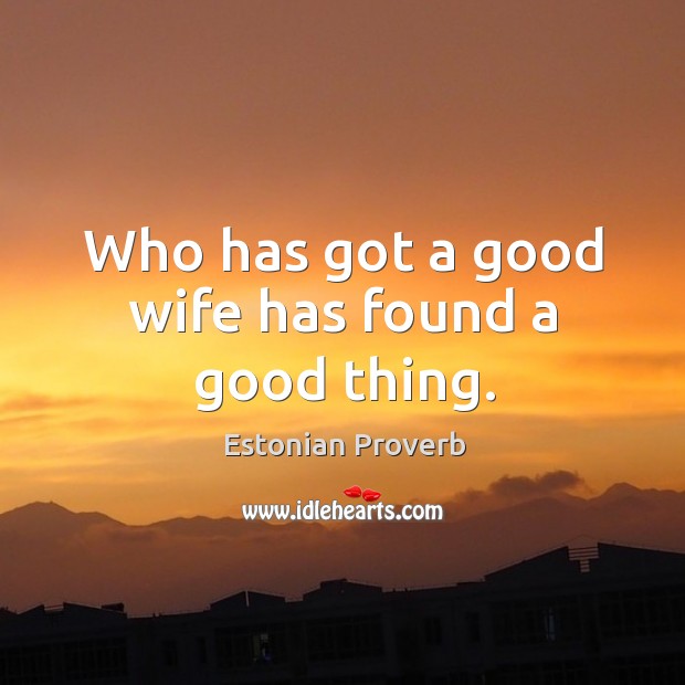 Who has got a good wife has found a good thing. Estonian Proverbs Image