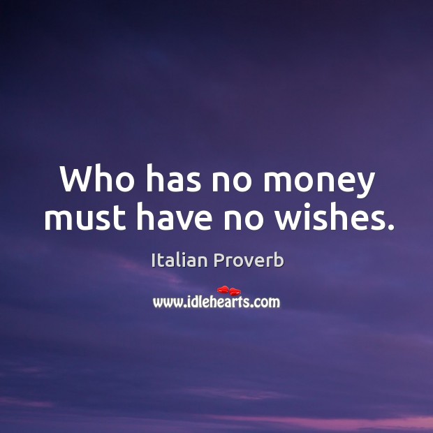 Who has no money must have no wishes. Image