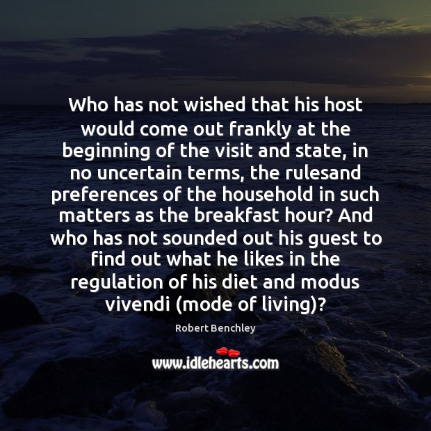 Who has not wished that his host would come out frankly at Robert Benchley Picture Quote