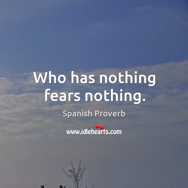 Who has nothing fears nothing. Spanish Proverbs Image