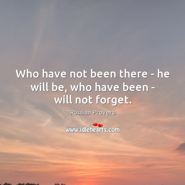Who have not been there – he will be, who have been – will not forget. Russian Proverbs Image