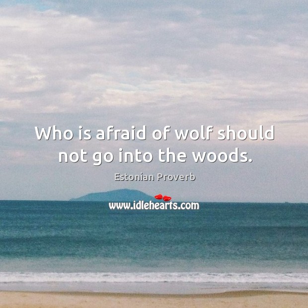 Who is afraid of wolf should not go into the woods. Estonian Proverbs Image