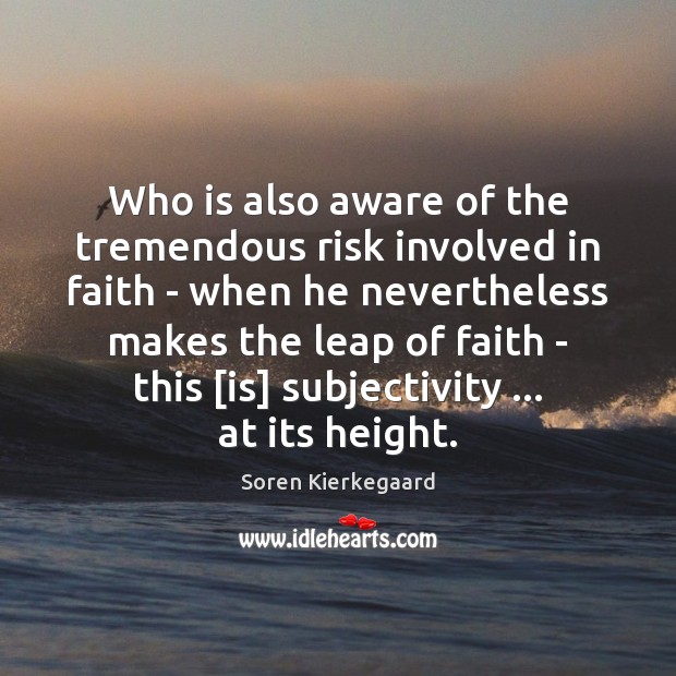 Who is also aware of the tremendous risk involved in faith – Image