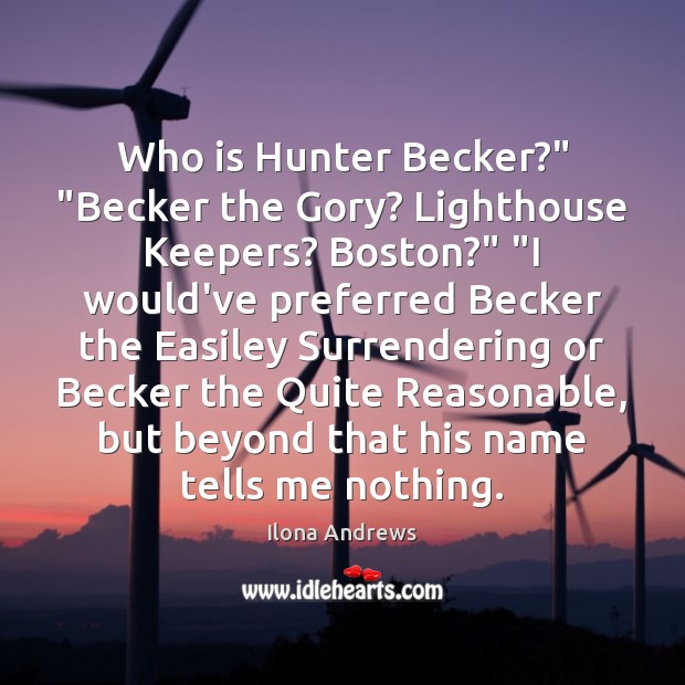 Who is Hunter Becker?” “Becker the Gory? Lighthouse Keepers? Boston?” “I would’ve Image