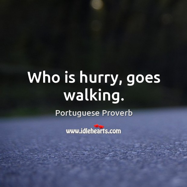 Who is hurry, goes walking. Image