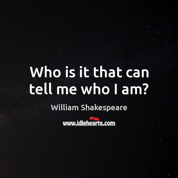 Who is it that can tell me who I am? Image