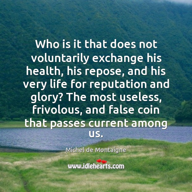 Who is it that does not voluntarily exchange his health, his repose, Image