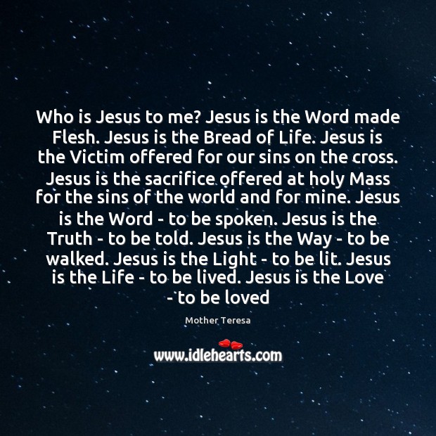 Who is Jesus to me? Jesus is the Word made Flesh. Jesus To Be Loved Quotes Image