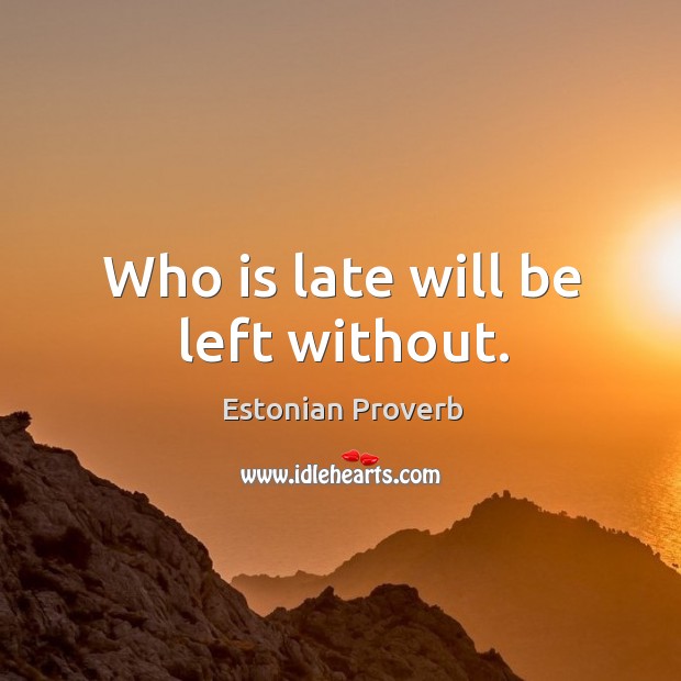 Who is late will be left without. Estonian Proverbs Image