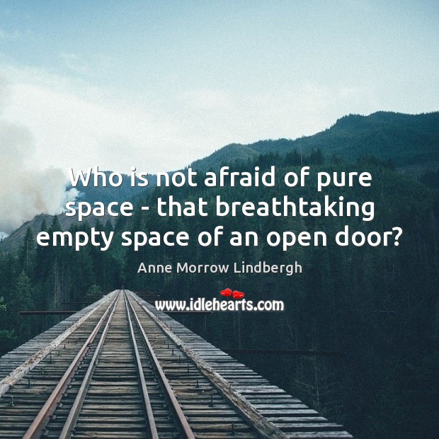 Who is not afraid of pure space – that breathtaking empty space of an open door? Image