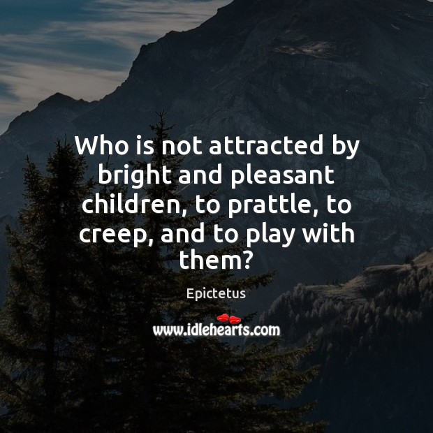 Who is not attracted by bright and pleasant children, to prattle, to Image