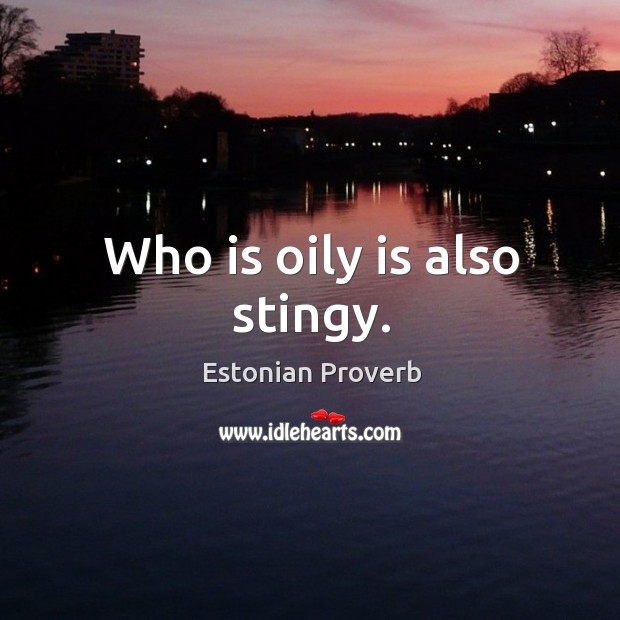 Who is oily is also stingy. Estonian Proverbs Image