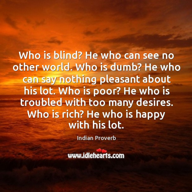 Who is poor? he who is troubled with too many desires. Indian Proverbs Image