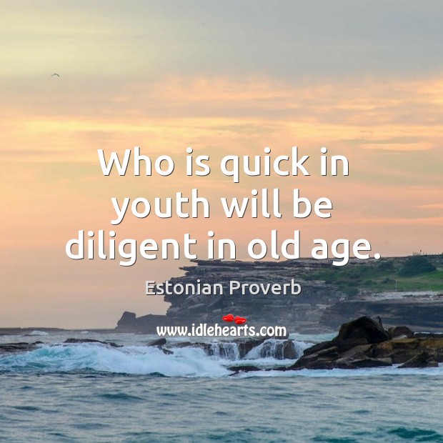 Who is quick in youth will be diligent in old age. Estonian Proverbs Image