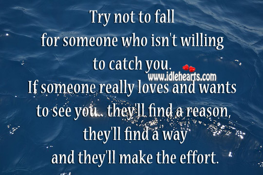 Try not to fall for someone who isn’t willing to catch you. Image
