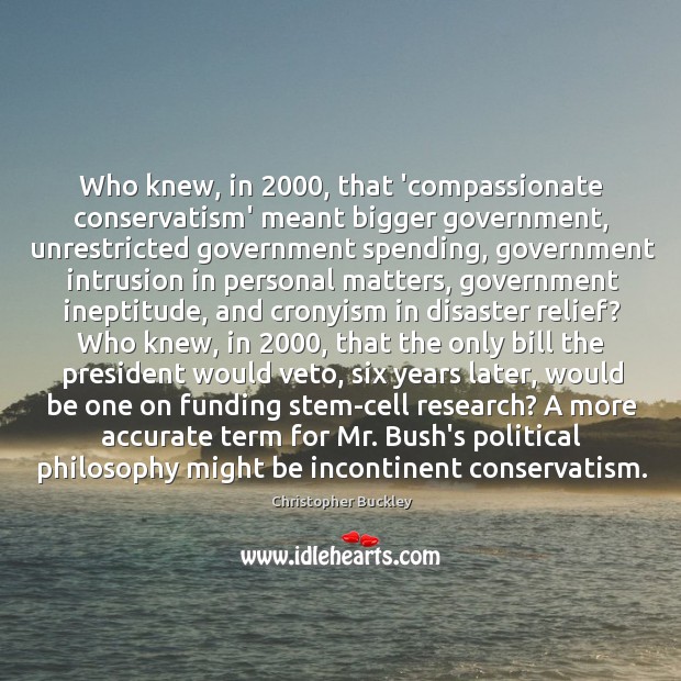 Who knew, in 2000, that ‘compassionate conservatism’ meant bigger government, unrestricted government spending, Image