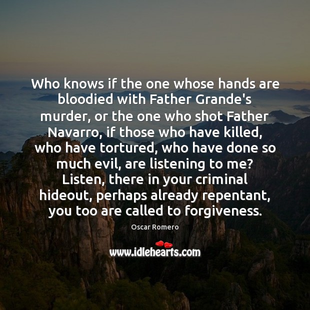 Who knows if the one whose hands are bloodied with Father Grande’s Oscar Romero Picture Quote