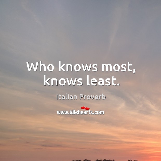Who knows most, knows least. Image