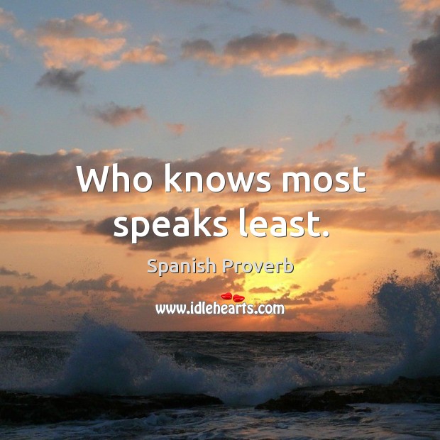 Who knows most speaks least. Image