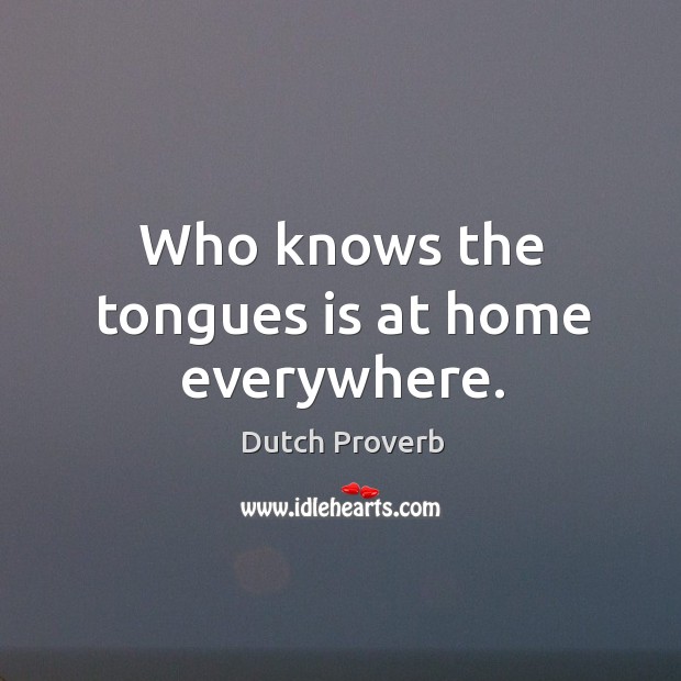 Who knows the tongues is at home everywhere. Dutch Proverbs Image