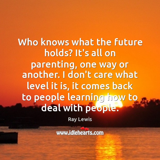 Who knows what the future holds? It’s all on parenting, one way Image